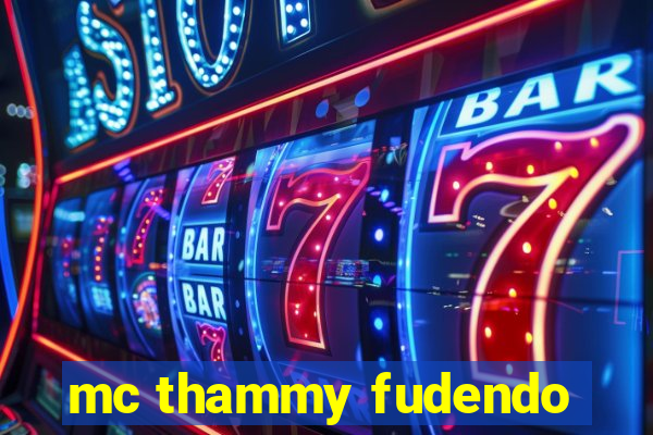 mc thammy fudendo